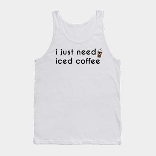 I just need iced coffee Tank Top